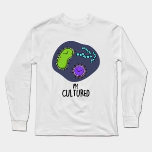 I'm Cultured Cute Science Bacteria Pun Long Sleeve T-Shirt